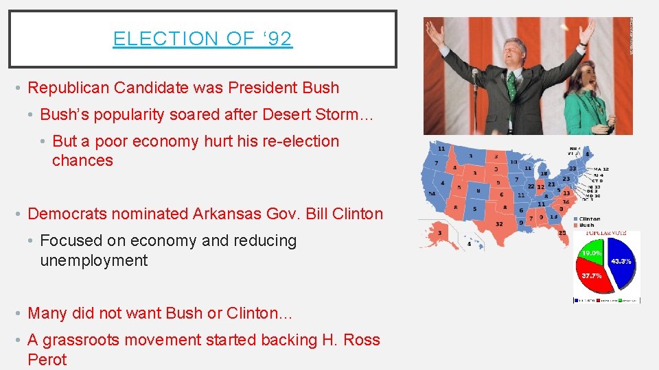 ELECTION OF ‘ 92 • Republican Candidate was President Bush • Bush’s popularity soared