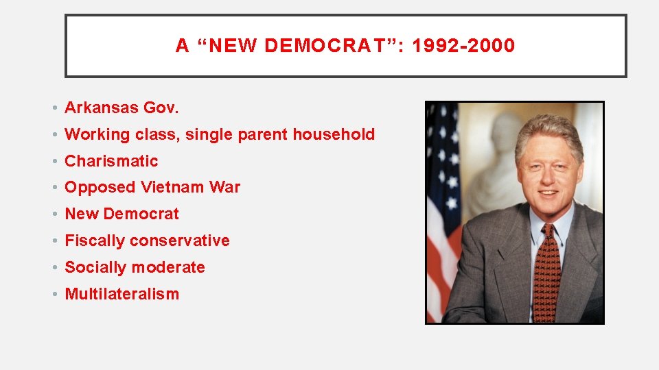 A “NEW DEMOCRAT”: 1992 -2000 • Arkansas Gov. • Working class, single parent household