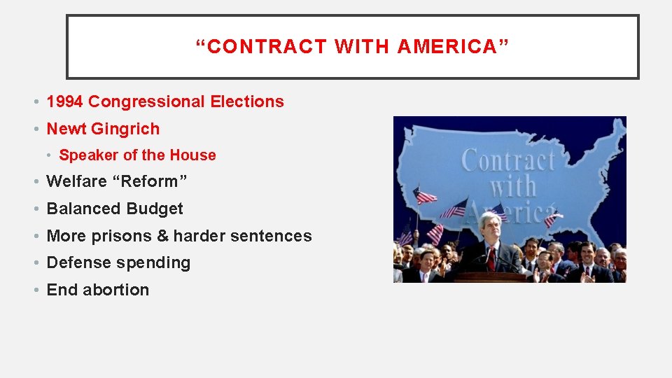“CONTRACT WITH AMERICA” • 1994 Congressional Elections • Newt Gingrich • Speaker of the “CONTRACT WITH AMERICA” • 1994 Congressional Elections • Newt Gingrich • Speaker of the