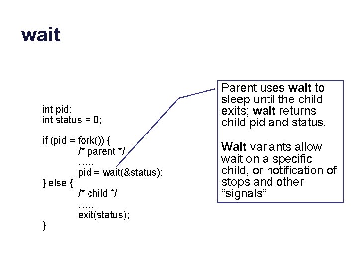 wait int pid; int status = 0; if (pid = fork()) { /* parent