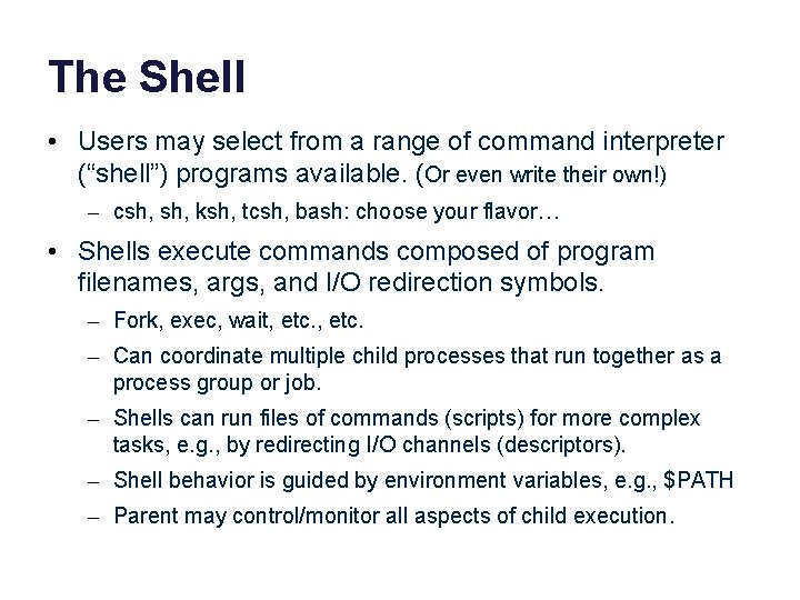 The Shell • Users may select from a range of command interpreter (“shell”) programs