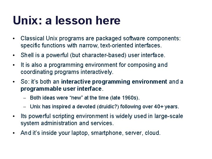 Unix: a lesson here • Classical Unix programs are packaged software components: specific functions