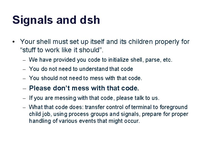 Signals and dsh • Your shell must set up itself and its children properly