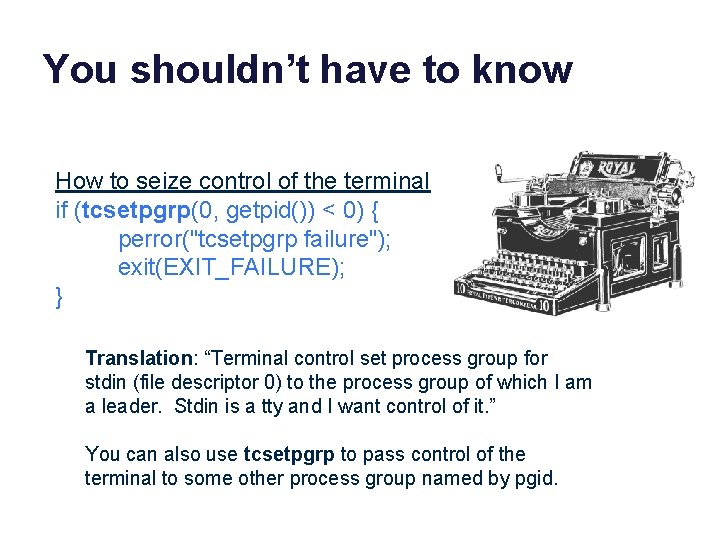 You shouldn’t have to know How to seize control of the terminal if (tcsetpgrp(0,