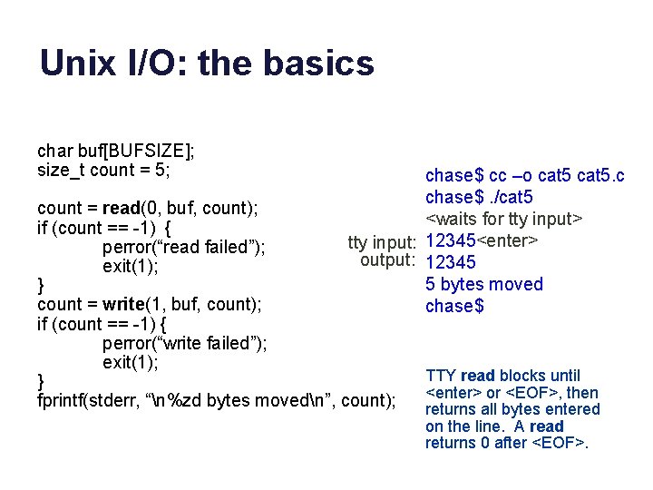 Unix I/O: the basics char buf[BUFSIZE]; size_t count = 5; chase$ cc –o cat