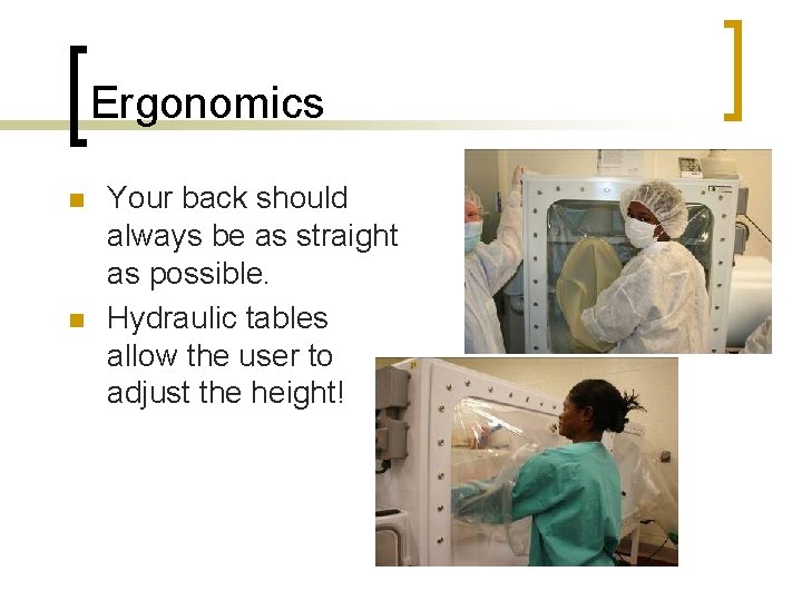 Ergonomics n n Your back should always be as straight as possible. Hydraulic tables