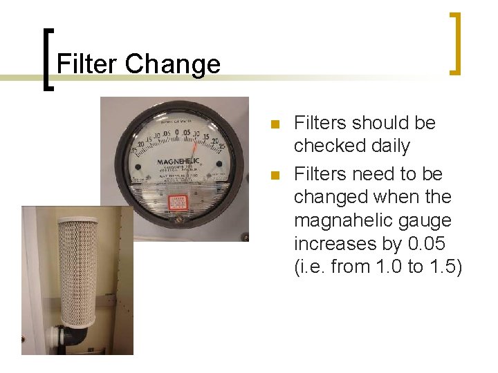 Filter Change n n Filters should be checked daily Filters need to be changed