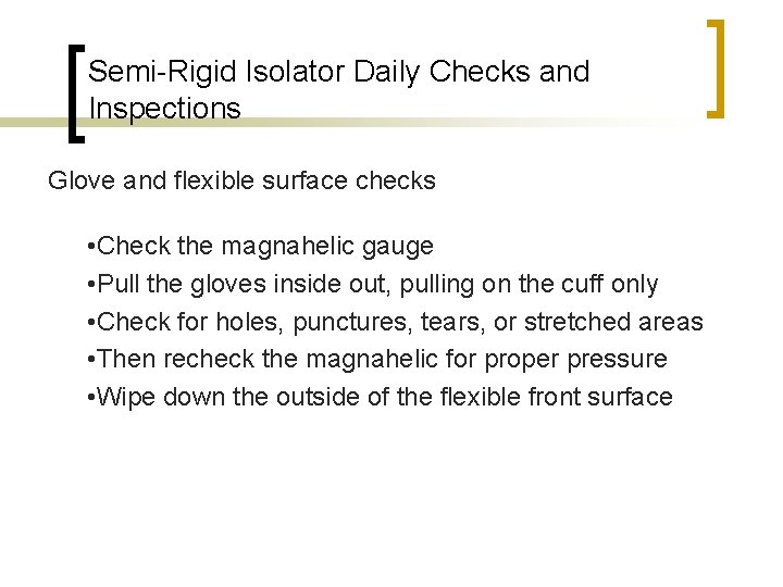 Semi-Rigid Isolator Daily Checks and Inspections Glove and flexible surface checks • Check the