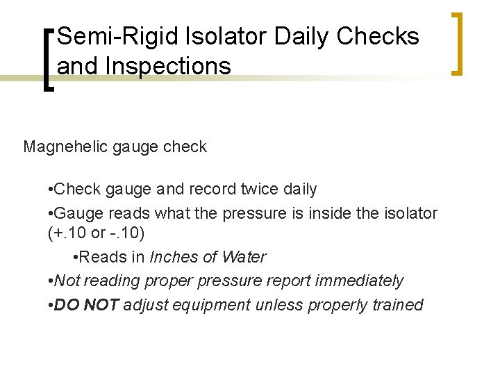 Semi-Rigid Isolator Daily Checks and Inspections Magnehelic gauge check • Check gauge and record