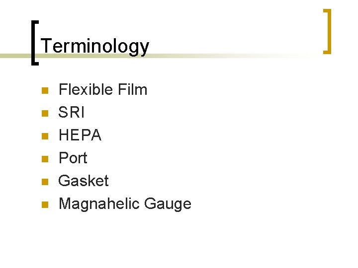 Terminology n n n Flexible Film SRI HEPA Port Gasket Magnahelic Gauge 