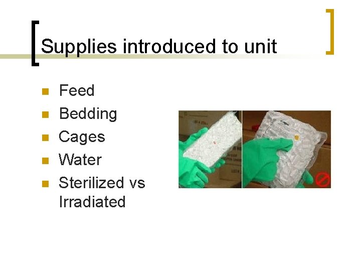 Supplies introduced to unit n n n Feed Bedding Cages Water Sterilized vs Irradiated