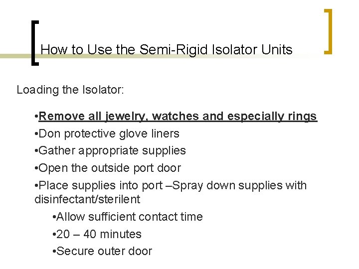 How to Use the Semi-Rigid Isolator Units Loading the Isolator: • Remove all jewelry,