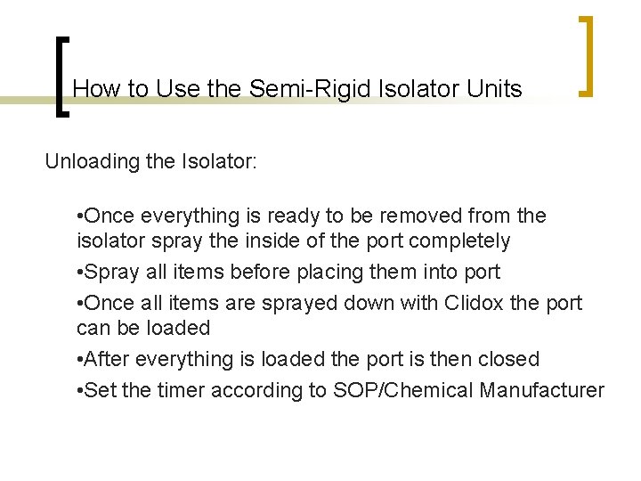 How to Use the Semi-Rigid Isolator Units Unloading the Isolator: • Once everything is