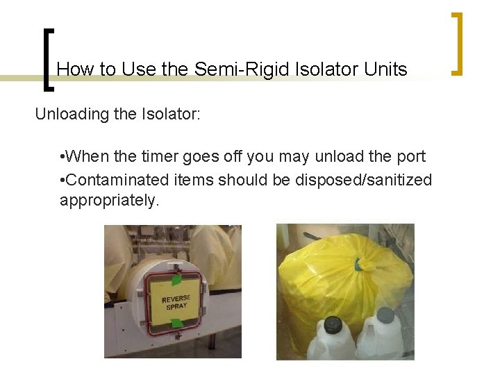 How to Use the Semi-Rigid Isolator Units Unloading the Isolator: • When the timer