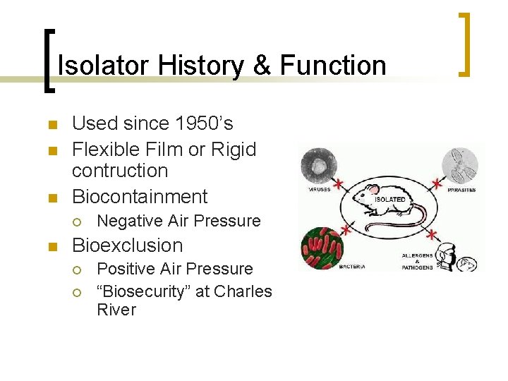 Isolator History & Function n Used since 1950’s Flexible Film or Rigid contruction Biocontainment