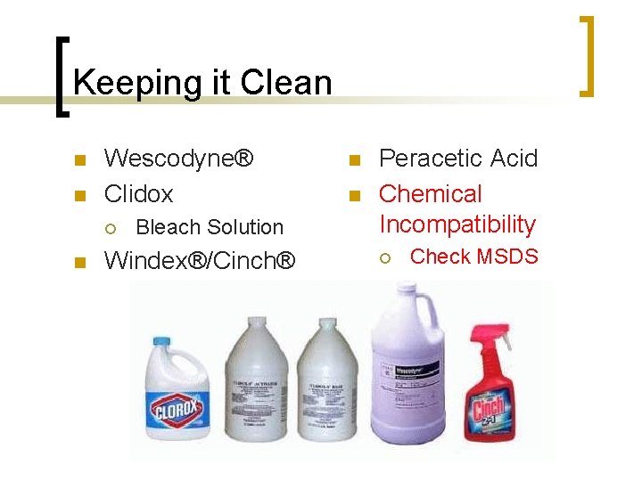 Keeping it Clean n n Wescodyne® Clidox ¡ n Bleach Solution Windex®/Cinch® n n