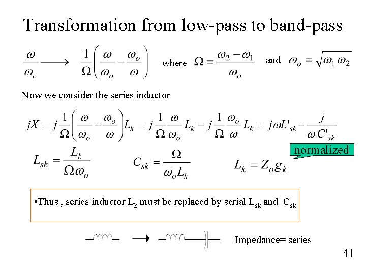 Transformation from low-pass to band-pass where and Now we consider the series inductor normalized