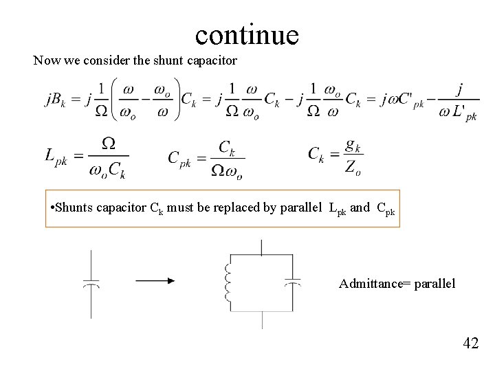 continue Now we consider the shunt capacitor • Shunts capacitor Ck must be replaced