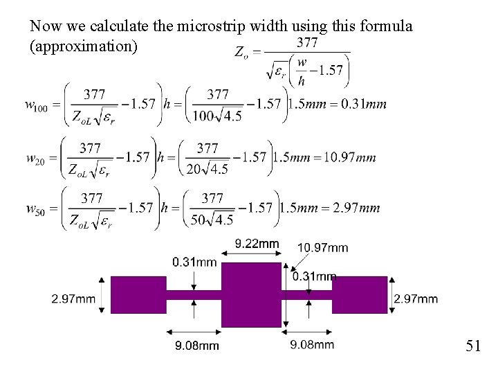 Now we calculate the microstrip width using this formula (approximation) 51 