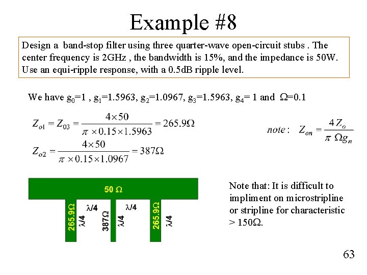 Example #8 Design a band-stop filter using three quarter-wave open-circuit stubs. The center frequency