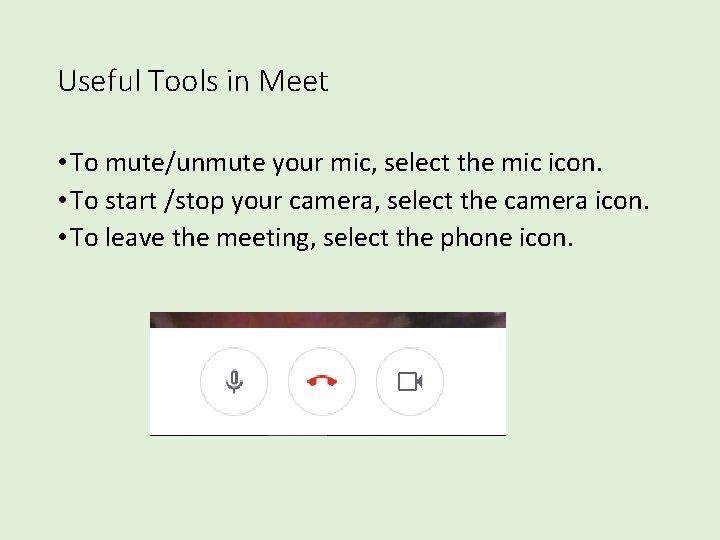 Useful Tools in Meet • To mute/unmute your mic, select the mic icon. • Useful Tools in Meet • To mute/unmute your mic, select the mic icon. •