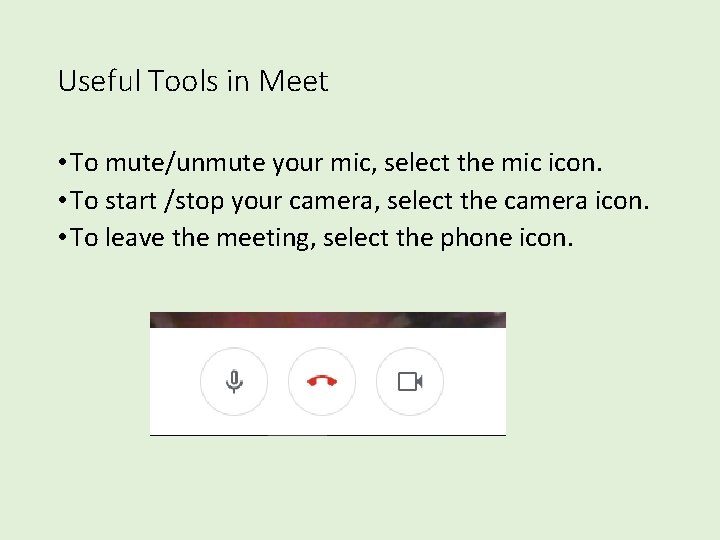 Useful Tools in Meet • To mute/unmute your mic, select the mic icon. •