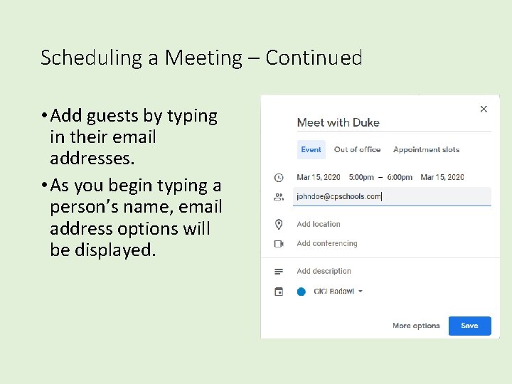 Scheduling a Meeting – Continued • Add guests by typing in their email addresses.