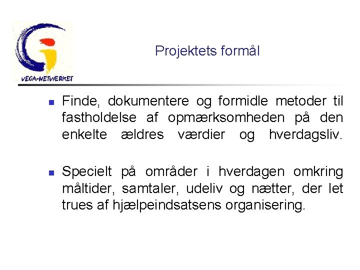 Projektets formål n n Finde, dokumentere og formidle metoder til fastholdelse af opmærksomheden på