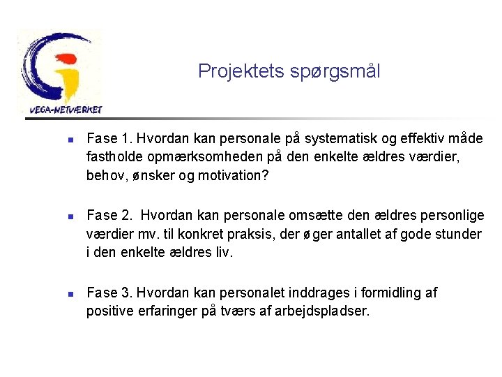 Projektets spørgsmål n n n Fase 1. Hvordan kan personale på systematisk og effektiv