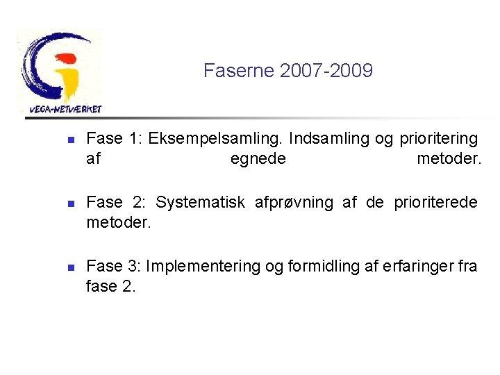 Faserne 2007 -2009 n n n Fase 1: Eksempelsamling. Indsamling og prioritering af egnede