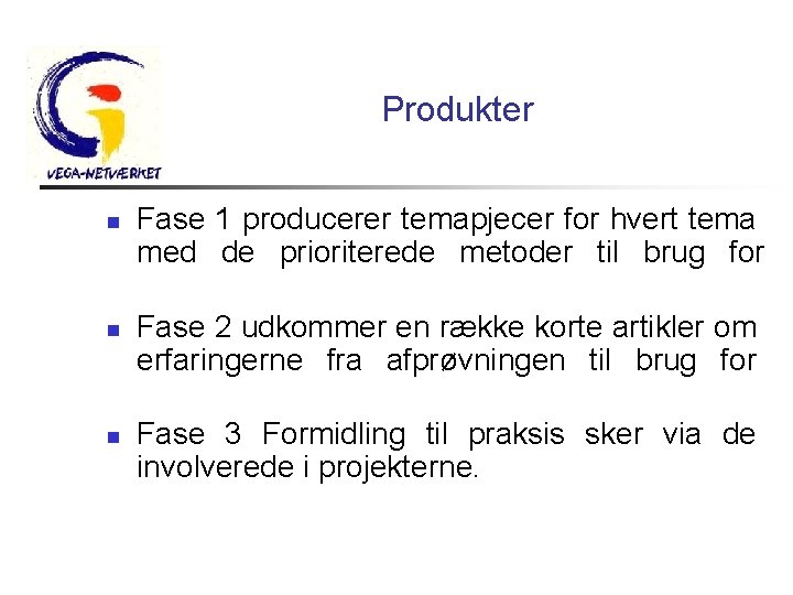 Produkter n n n Fase 1 producerer temapjecer for hvert tema med de prioriterede