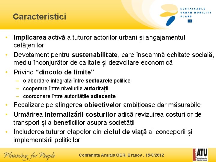 Caracteristici • Implicarea activă a tuturor actorilor urbani și angajamentul cetățenilor • Devotament pentru