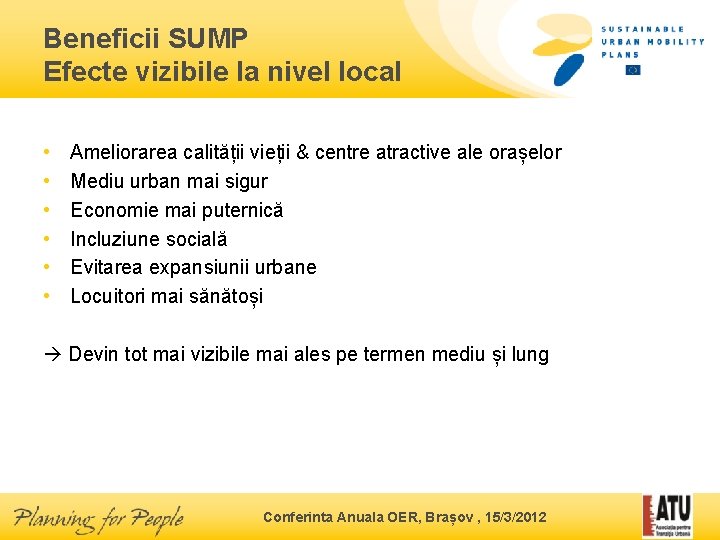 Beneficii SUMP Efecte vizibile la nivel local • • • Ameliorarea calității vieții &