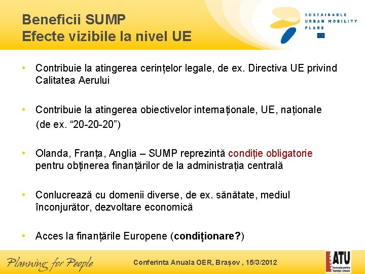 Beneficii SUMP Efecte vizibile la nivel UE • Contribuie la atingerea cerințelor legale, de