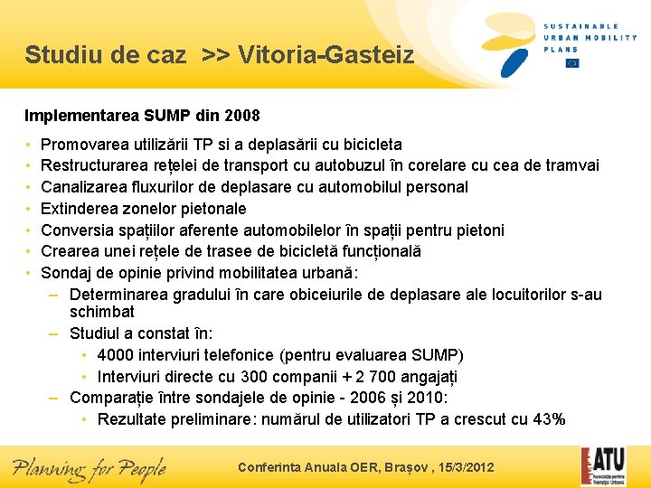 Studiu de caz >> Vitoria-Gasteiz Implementarea SUMP din 2008 • • Promovarea utilizării TP