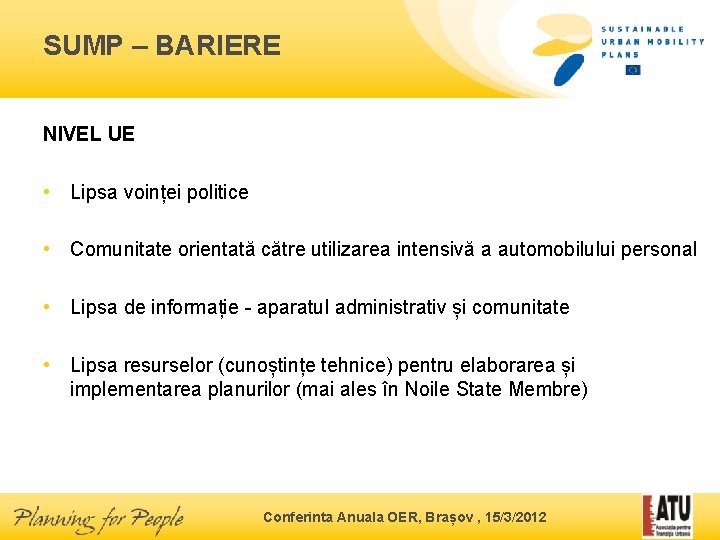 SUMP – BARIERE NIVEL UE • Lipsa voinței politice • Comunitate orientată către utilizarea