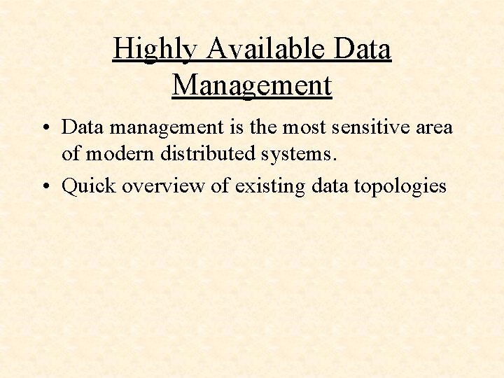 Highly Available Data Management • Data management is the most sensitive area of modern