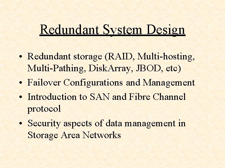 Redundant System Design • Redundant storage (RAID, Multi-hosting, Multi-Pathing, Disk. Array, JBOD, etc) •