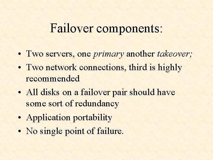 Failover components: • Two servers, one primary another takeover; • Two network connections, third