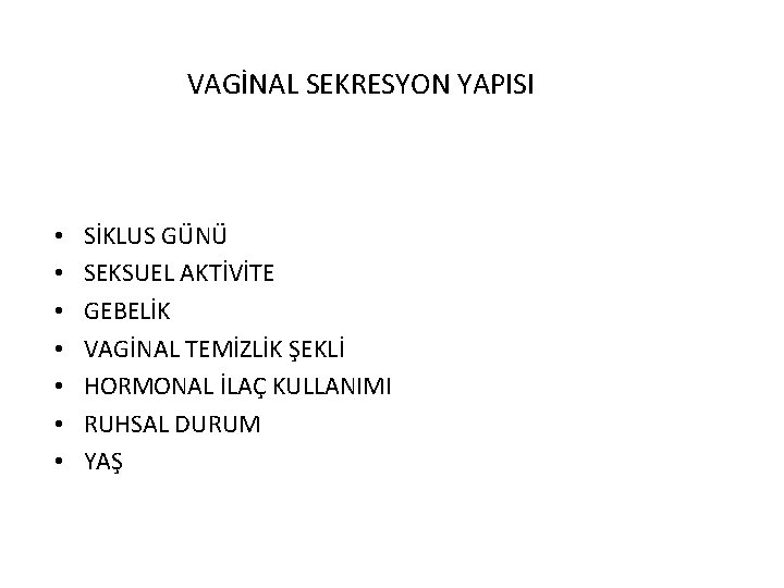 VAGİNAL SEKRESYON YAPISI • • SİKLUS GÜNÜ SEKSUEL AKTİVİTE GEBELİK VAGİNAL TEMİZLİK ŞEKLİ HORMONAL