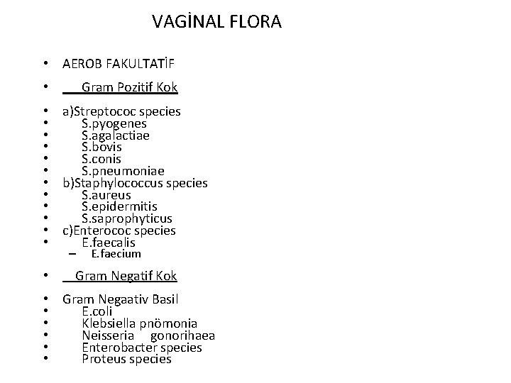 VAGİNAL FLORA • AEROB FAKULTATİF Gram Pozitif Kok • • a)Streptococ species • S.