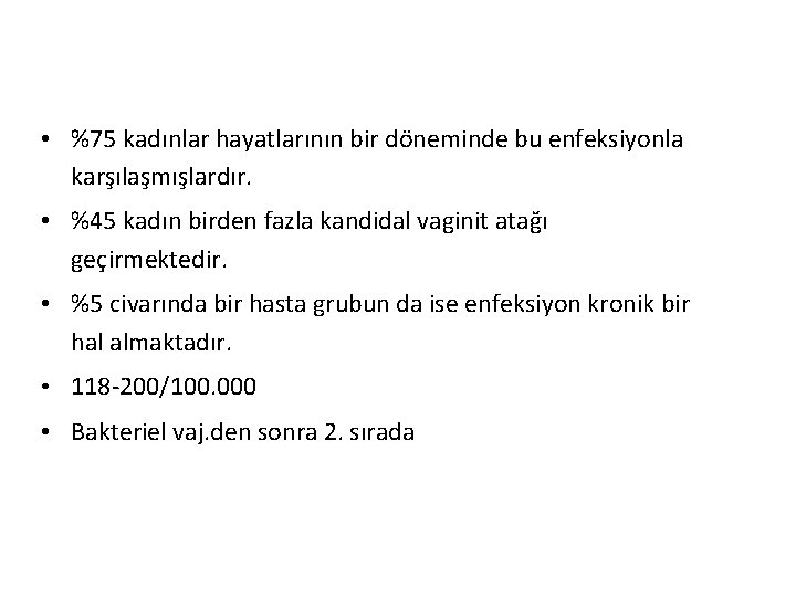 • %75 kadınlar hayatlarının bir döneminde bu enfeksiyonla karşılaşmışlardır. • %45 kadın birden
