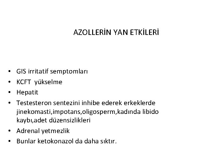 AZOLLERİN YAN ETKİLERİ GIS irritatif semptomları KCFT yükselme Hepatit Testesteron sentezini inhibe ederek erkeklerde