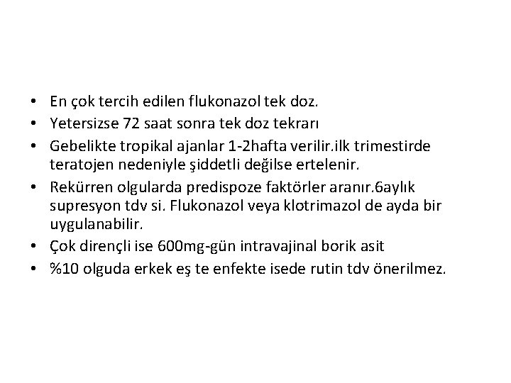  • En çok tercih edilen flukonazol tek doz. • Yetersizse 72 saat sonra