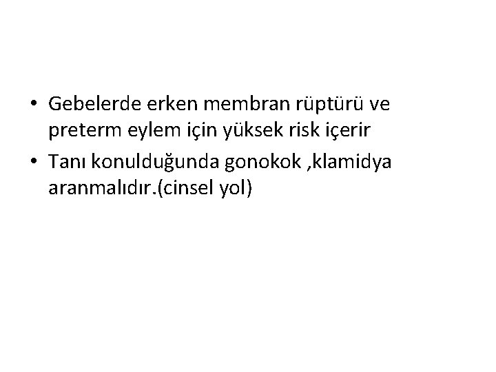  • Gebelerde erken membran rüptürü ve preterm eylem için yüksek risk içerir •