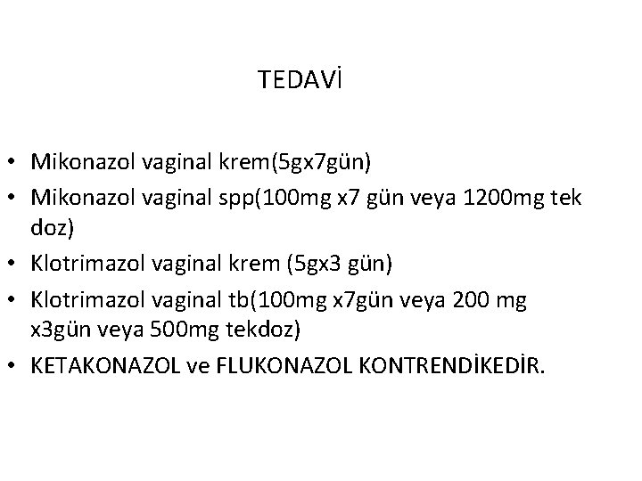 TEDAVİ • Mikonazol vaginal krem(5 gx 7 gün) • Mikonazol vaginal spp(100 mg x