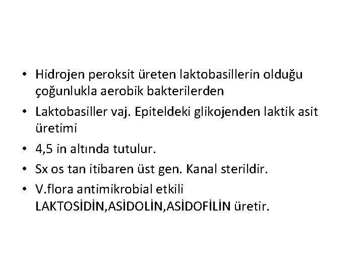  • Hidrojen peroksit üreten laktobasillerin olduğu çoğunlukla aerobik bakterilerden • Laktobasiller vaj. Epiteldeki