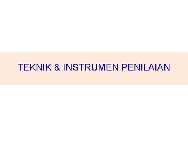 TEKNIK & INSTRUMEN PENILAIAN 