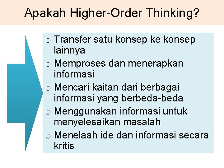 Apakah Higher-Order Thinking? o Transfer satu konsep ke konsep lainnya o Memproses dan menerapkan