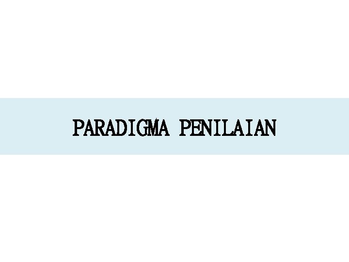 PARADIGMA PENILAIAN 